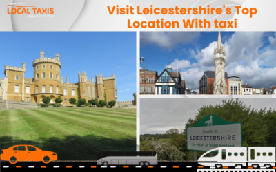 Visit Leicestershire’s Top Location With taxi